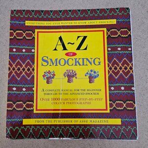 A to Z SMOCKING COMPLETE MANUAL EVERYTHING YOU NEED TO KNOW SEWING BOOK